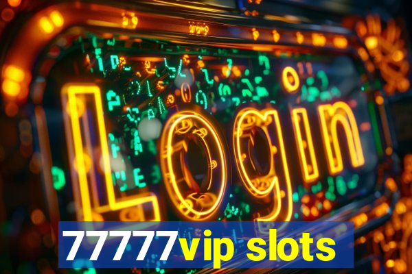 77777vip slots